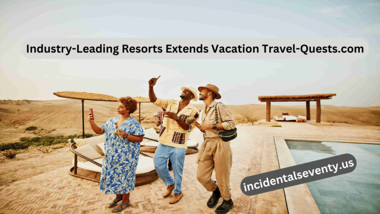 Industry-Leading Resorts Extends Vacation Travel-Quests.com